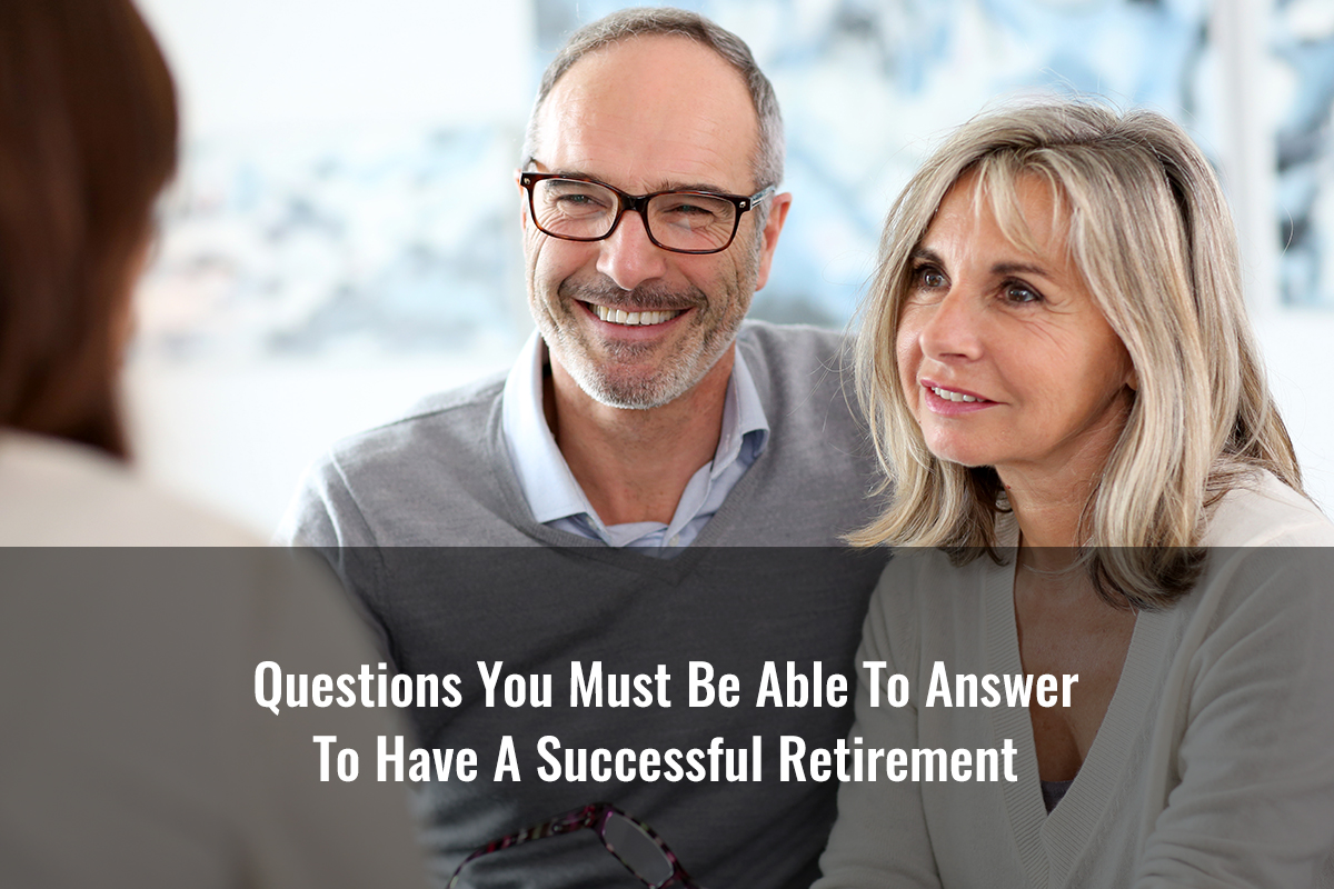 Questions You Must Be Able To Answer To Have A Successful Retirement