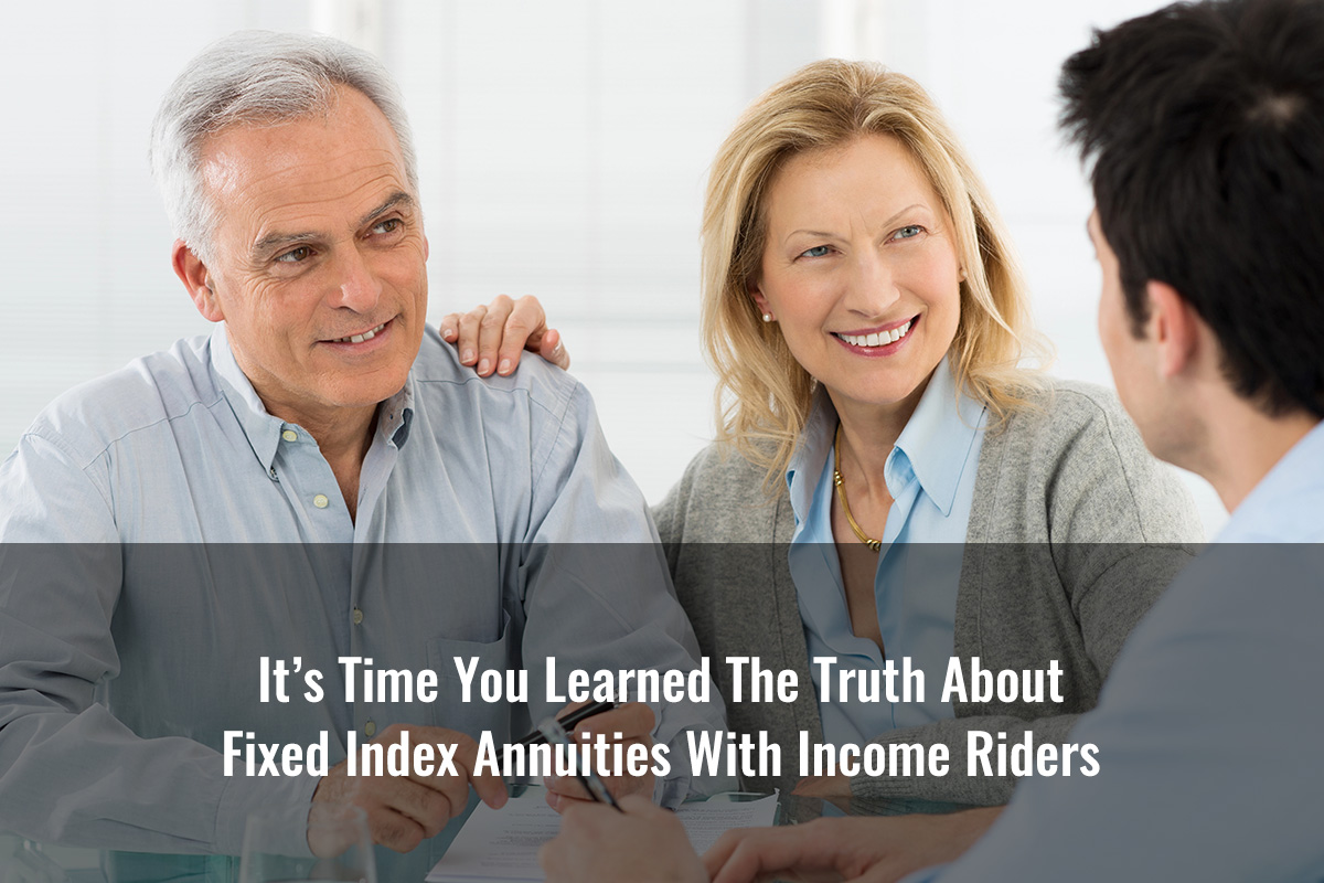It’s Time You Learned The Truth About Fixed Index Annuities With Income Riders