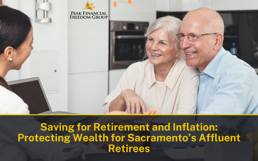 Saving for Retirement and Inflation: A Guide for Sacramento’s High-Net-Worth Retirees